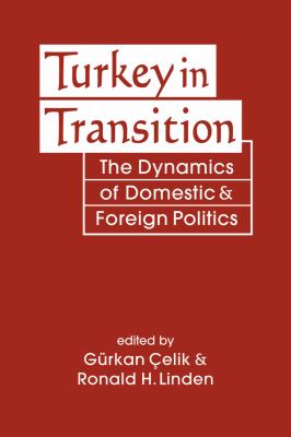 Turkey in transition : the dynamics of domestic and foreign politics