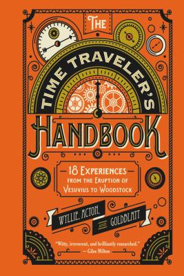 The Time Traveler's Handbook : 18 Experiences from the Eruption of Vesuvius to Woodstock