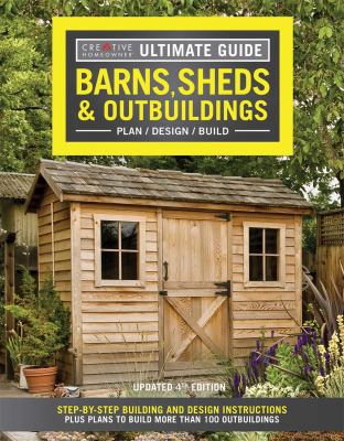 Barns, sheds & outbuildings : plan / design / build : step-by-step building and design instructions, plus plans to build more than 100 outbuildings.