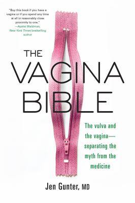 The vagina bible : the vulva and the vagina -- separating the myth from the medicine