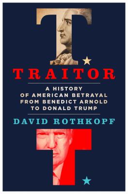 Traitor : a history of American betrayal from Benedict Arnold to Donald Trump