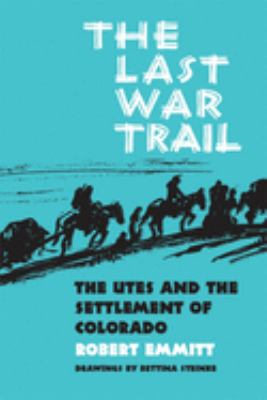 The last war trail; : the Utes and the settlement of Colorado,