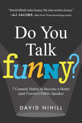 Do you talk funny? : 7 comedy habits to become a better (and funnier) public speaker