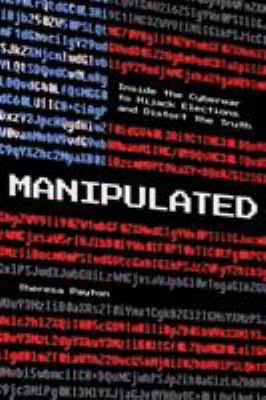 Manipulated : inside the global war to hijack elections and distort the truth