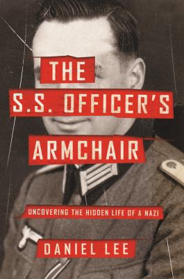 The S.S. officer's armchair : uncovering the hidden life of a Nazi