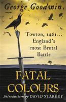 Fatal colours : the Battle of Towton, 1461