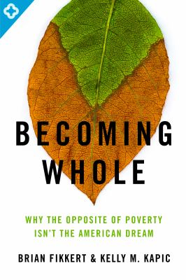 Becoming whole : the opposite of poverty isn't the American dream