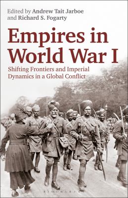 Empires in World War I : shifting frontiers and imperial dynamics in a global conflict