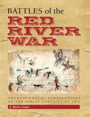 Battles of the Red River War : archeological perspectives on the Indian campaign of 1874