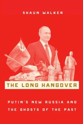 The long hangover : Putin's new Russia and the ghosts of the past