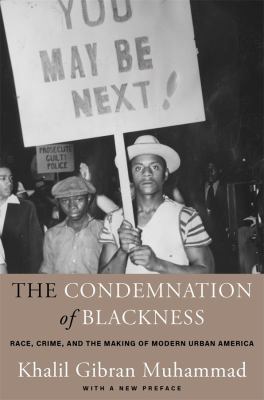 The condemnation of blackness : race, crime, and the making of modern urban America, with a new preface