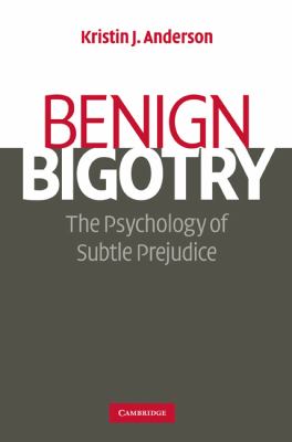 Benign bigotry : the psychology of subtle prejudice