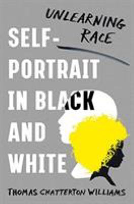 Self-portrait in black and white : unlearning race