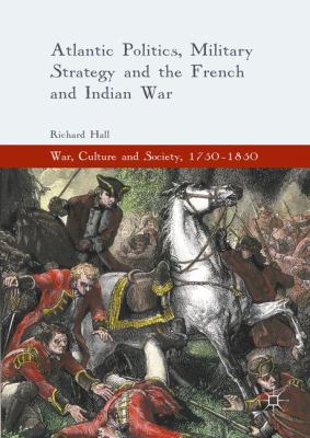 Atlantic politics, military strategy and the French and Indian War