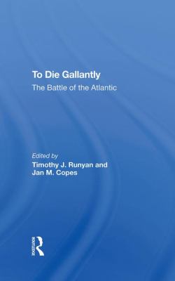 To die gallantly : the Battle of the Atlantic