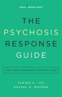 The psychosis response guide : how to help young people in psychiatric crises