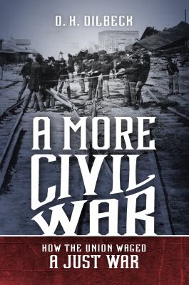 A more civil war : how the Union waged a just war