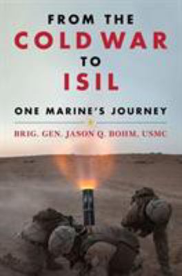 From the Cold War to ISIL : one Marine's journey