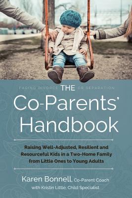 The co-parents' handbook : raising well-adjusted, resilient, and resourceful kids in a two-home family from little ones to young adults