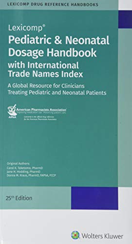 Lexicomp pediatric & neonatal dosage handbook : an extensive resource for clinicians treating pediatric and neonatal patients