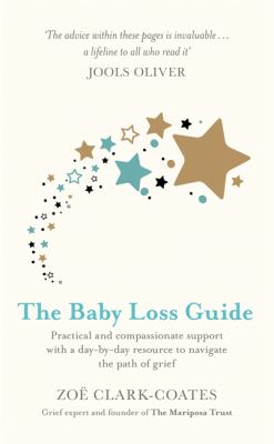 The baby loss guide : practical and compassionate support with a day-by-day resource to navigate the path of grief