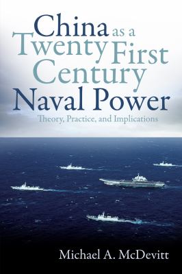 China as a twenty-first-century naval power : theory, practice, and implications