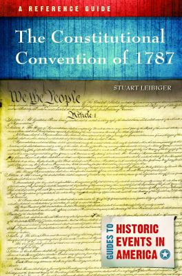 The Constitutional Convention of 1787 : a reference guide