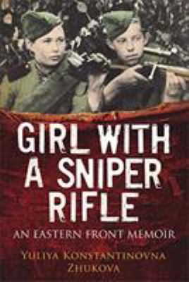 Girl with a sniper rifle : an Eastern front memoir