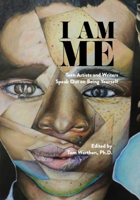 I am me : teen artists and writers speak out on being yourself