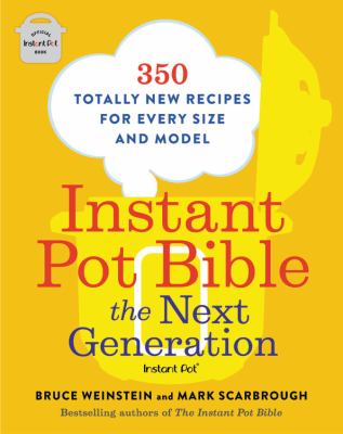 Instant Pot bible : the next generation : 350 totally new recipes for every size and model