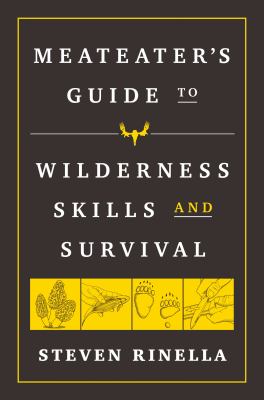 The MeatEater guide to wilderness skills and survival