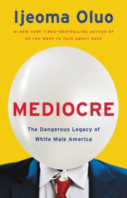 Mediocre : the dangerous legacy of white male America