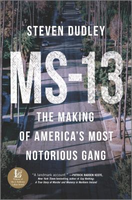 MS-13 : the making of America's most notorious gang