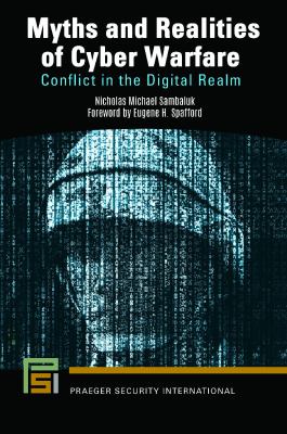 Myths and realities of cyber warfare : conflict in the digital realm