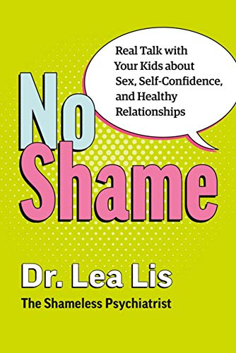 No shame : real talk with your kids about sex, self-confidence, and healthy relationships