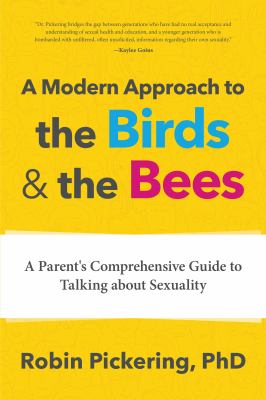 A modern approach to the birds & the bees : a parent's comprehensive guide to talking about sexuality