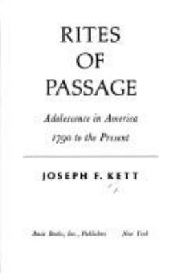 Rites of passage : adolescence in America, 1790 to the present
