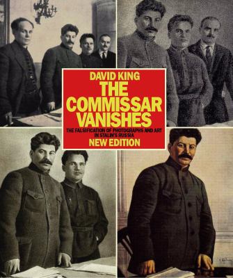 The Commissar vanishes : the falsification of photographs and art in Stalin's Russia : photographs and graphics from the David King collection