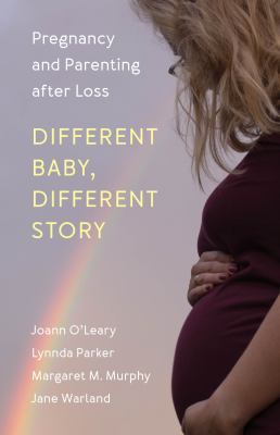 Different baby, different story : pregnancy and parenting after loss