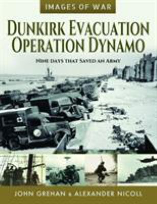 Dunkirk evacuation : Operation Dynamo : nine days that saved an army