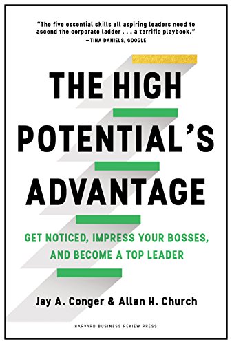 The high potential's advantage : get noticed, impress your bosses, and become a top leader