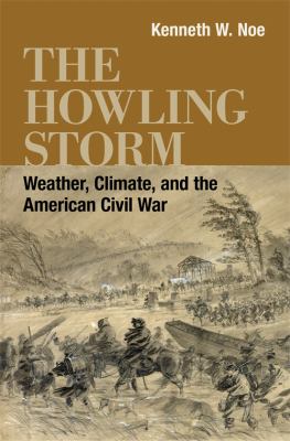 The howling storm : weather, climate, and the American Civil War