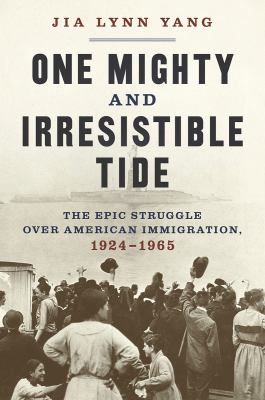 One mighty and irresistible tide : the epic struggle over American immigration, 1924-1965