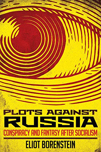 Plots against Russia : conspiracy and fantasy after socialism