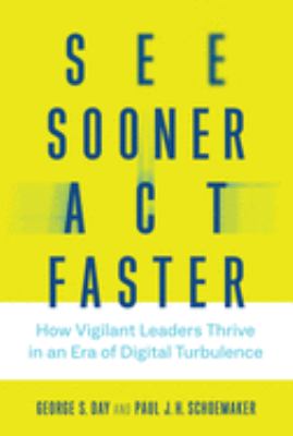 See sooner, act faster : how vigilant leaders thrive in an era of digital turbulence