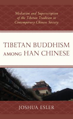 Tibetan Buddhism among Han Chinese : mediation and superscription of the Tibetan tradition in contemporary Chinese society