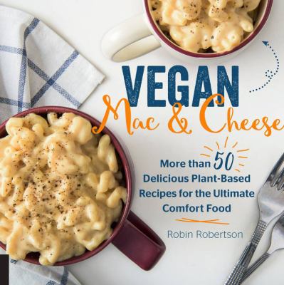 Vegan mac & cheese : more than 50 plant-based recipes for the ultimate comfort food