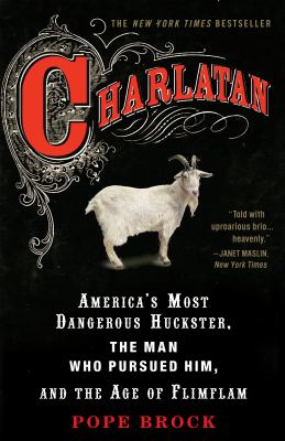 Charlatan : America's most dangerous huckster, the man who pursued him, and the age of flimflam