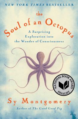 The soul of an octopus : a surprising exploration into the wonder of consciousness