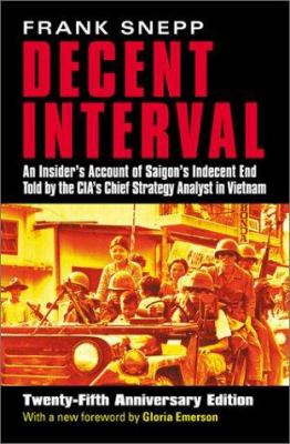 Decent interval : an insider's account of Saigon's indecent end told by the CIA's chief strategy analyst in Vietnam